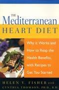 Mediterranean Heart Diet, The: Why It Works And How To Reap The Health Benefits, With Recipes To Get You Started